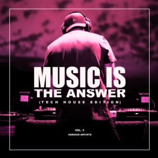 Music Is The Answer (Tech House Edition), Vol. 3