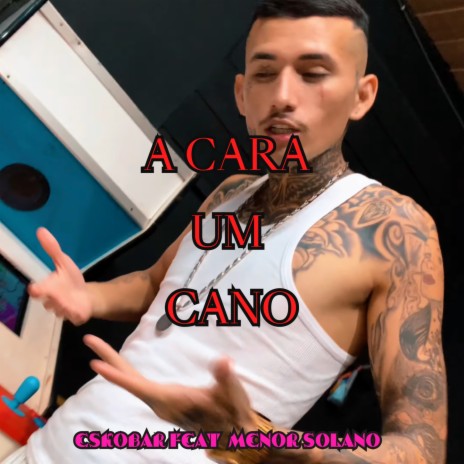 A CARA UM CANO ft. Menor Solano | Boomplay Music