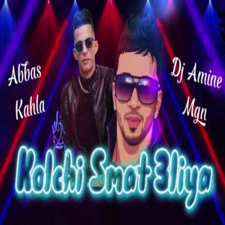 Kolchi Smate 3liya ft. Cheb Abbes Kahla | Boomplay Music