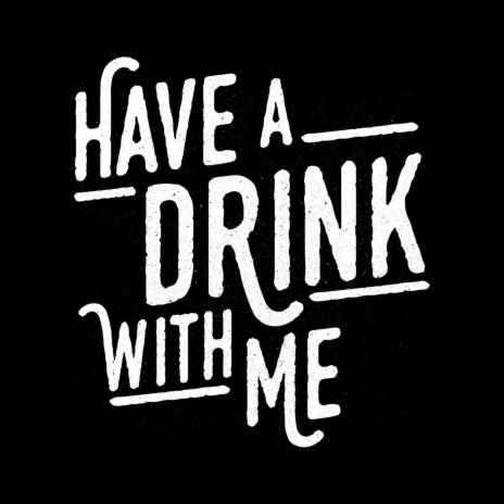 Have A Drink With Me | Boomplay Music