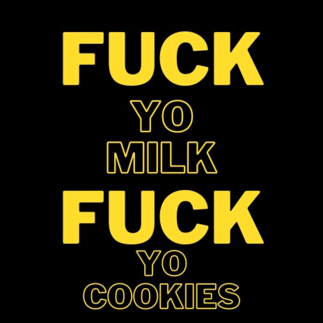 Fuck Yo Milk, Fuck Yo Cookies | Boomplay Music