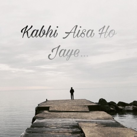 Kabhi Aisa Ho Jaye ft. Anmol Raj Wardhan | Boomplay Music