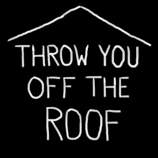 Throw You off the Roof