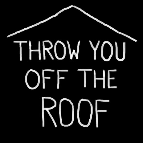 Throw You off the Roof | Boomplay Music