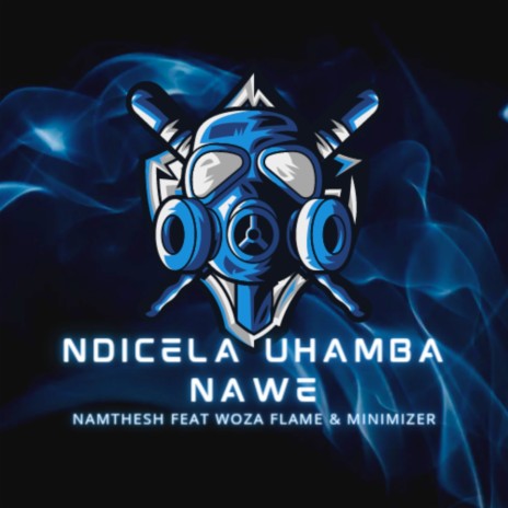 Ndicela Uhamba Nawe ft. Woza Flame & Minimizer | Boomplay Music