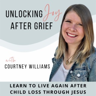 Unlocking Joy After Grief | Christian Grief Support, Life After Child Loss, Bereavement, Hope and He