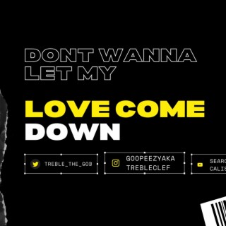 Dont Let My Love Come Down