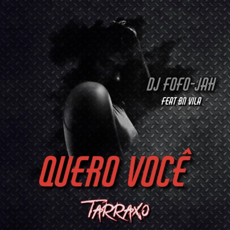 QUERO VOCE (TARRAXO) ft. BN VILA | Boomplay Music