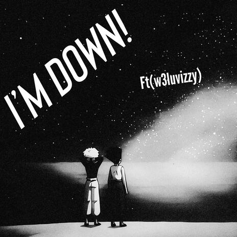 IM DOWN! ft. w3luvizzy | Boomplay Music