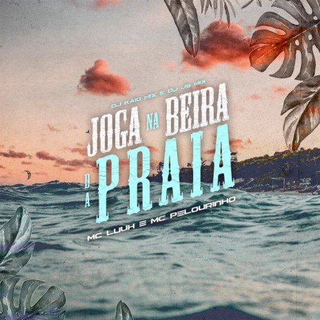 Joga na Beira da Praia ft. MC Pelourinho & DJ JS MIx | Boomplay Music