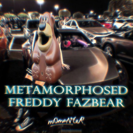 Metamorphosed Freddy Fazbear | Boomplay Music
