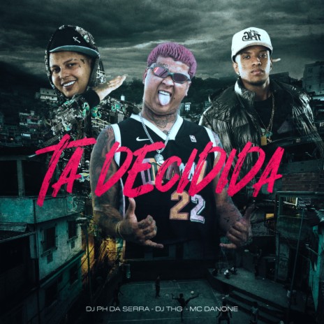 Ta Decidida ft. DJ THG & DJ PH DA SERRA | Boomplay Music