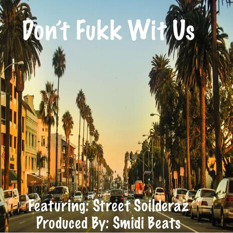 Don’t Fukk Wit Us ft. Street Soilderaz