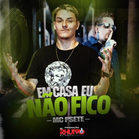 Em Casa Eu Não Fico ft. Mc Psete