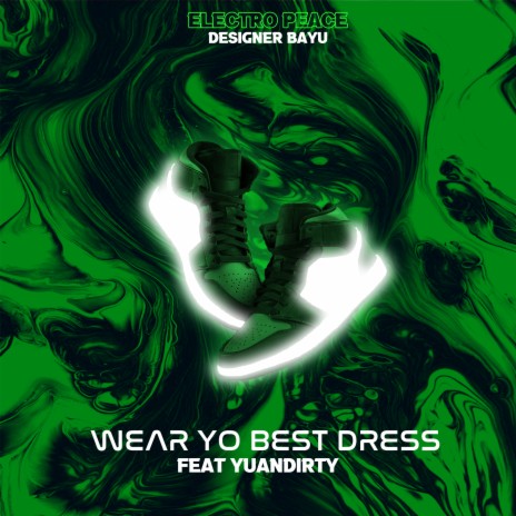 wear yo best dress ft. yuandirty