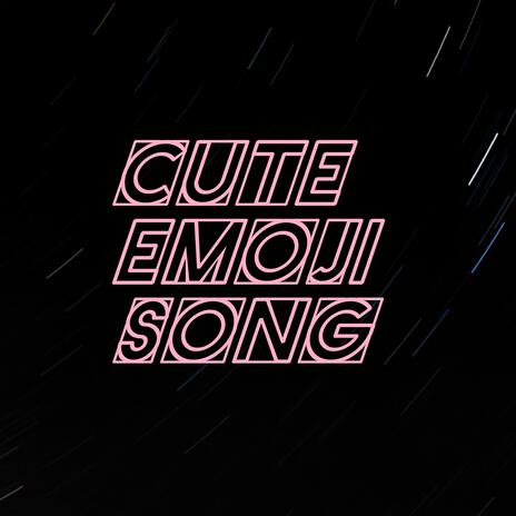 Cute Emoji Song | Boomplay Music