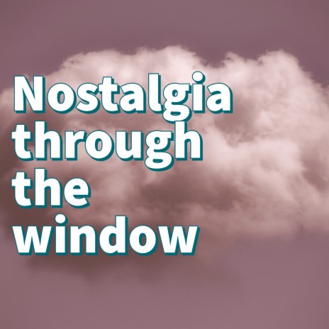 Nostalgia Through The Window | Boomplay Music