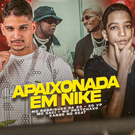 Apaixonada em Nike ft. eo vp, Xande no Beat, Mc Pretchako & Mc saci | Boomplay Music