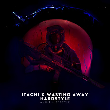 Itachi x Wasting Away Hardstyle | Boomplay Music