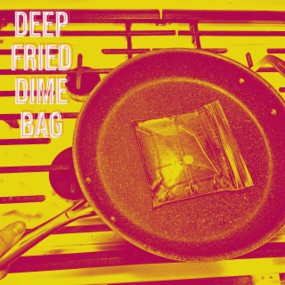 Deep Fried Dime Bag