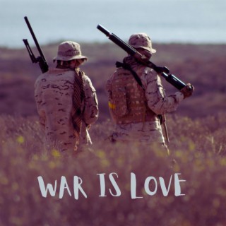 WAR IS LOVE