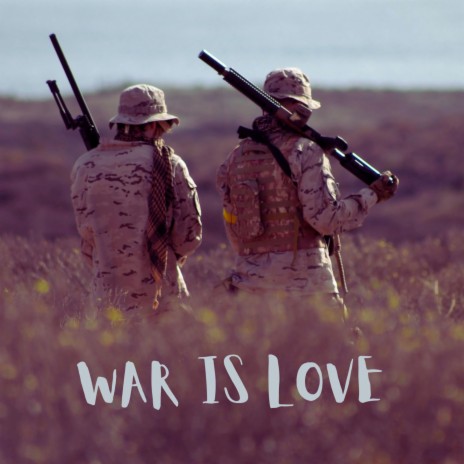 WAR IS LOVE | Boomplay Music