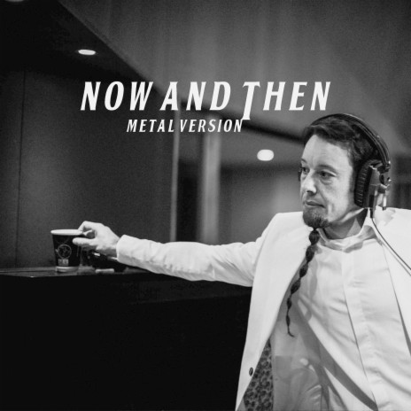 Now and Then (Metal Version) | Boomplay Music