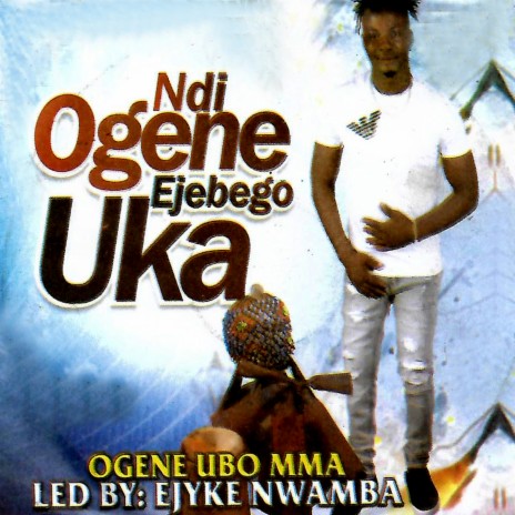 Ndi Ogene Ejebego uka | Boomplay Music