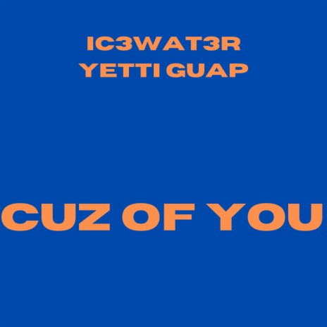 Cuz Of You ft. Yetti Guap | Boomplay Music