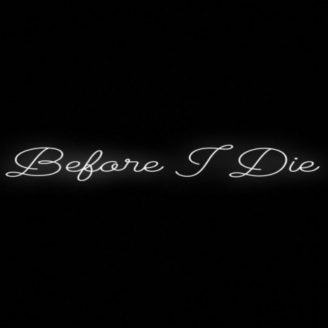 Before I Die | Boomplay Music