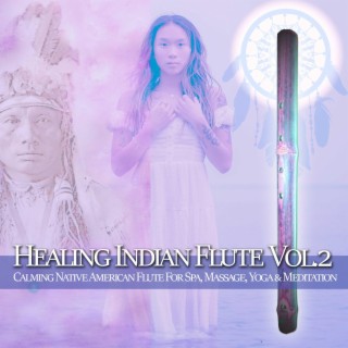 Healing Indian Flute Vol. 2: Calming Native American Flute for Spa, Massage, Yoga & Meditation
