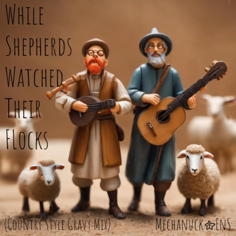 While Shepherds Watched Their Flocks (Country Style Gravy Mix) ft. Sheldon Ens | Boomplay Music