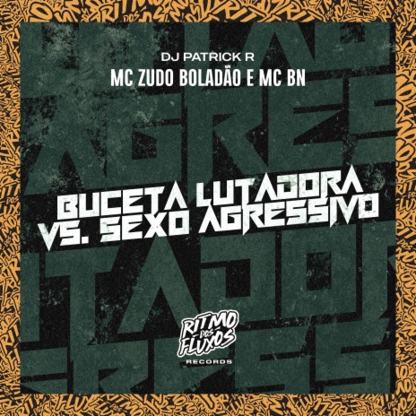 Buceta Lutadora Vs Sexo Agressivo ft. MC BN & DJ Patrick R | Boomplay Music