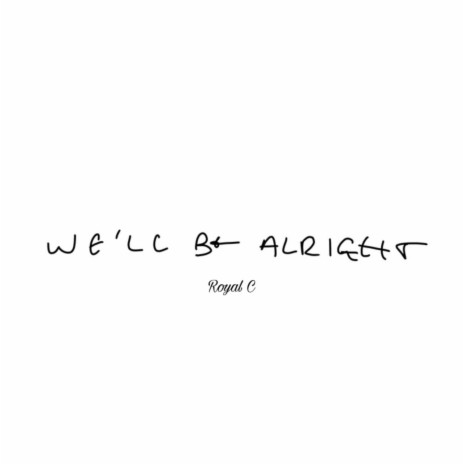 we'll be alright | Boomplay Music