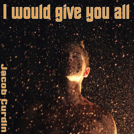 I would give you all | Boomplay Music