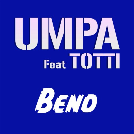 Bend ft. Tmt Sound, Umpa & Totti | Boomplay Music