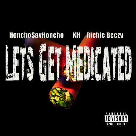 Lets Get Medicated ft. KH & HonchoSayHoncho | Boomplay Music