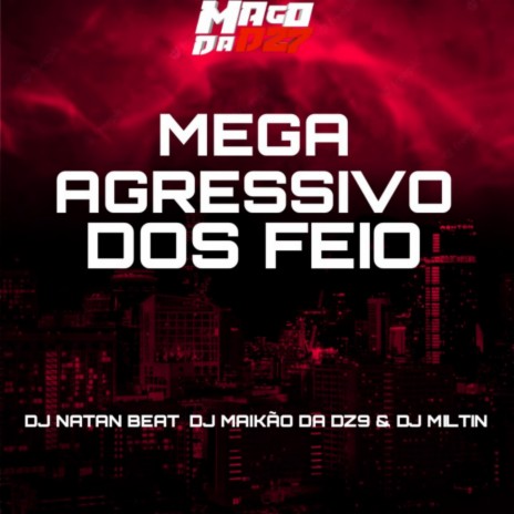 MEGA AGRESSIVO DOS FEIO ft. Dj Natan Beat | Boomplay Music