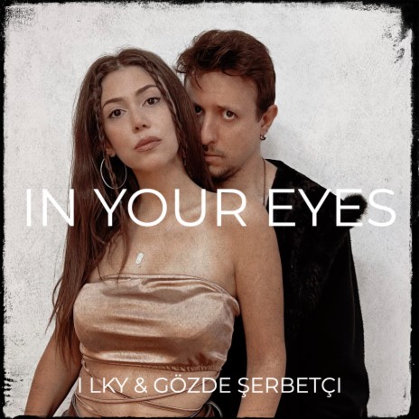 In Your Eyes ft. Gözde Şerbetçi | Boomplay Music