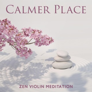 Calmer Place: Zen Violin Meditation, and Nature Sounds for Yoga, Deep Sleep, Reiki, Relaxation