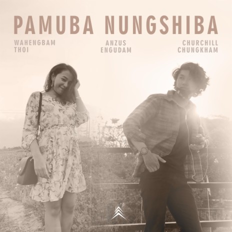 Pamuba Nungshiba (New Version) ft. Churchil Chungkham & Wahengbam Thoi | Boomplay Music