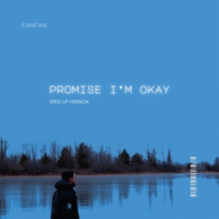 Promise I'm Okay (Sped Up Version)