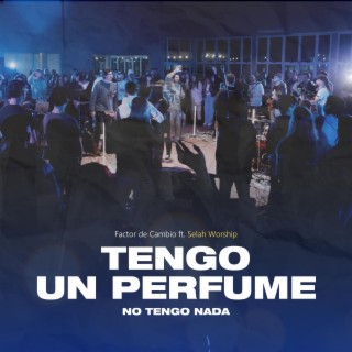 Tengo un perfume + No tengo nada ft. Selah Worship lyrics | Boomplay Music