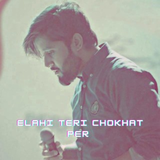 Elahi Teri Chokhat Per