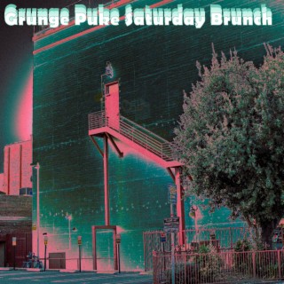 Grunge Puke Saturday Brunch lyrics | Boomplay Music