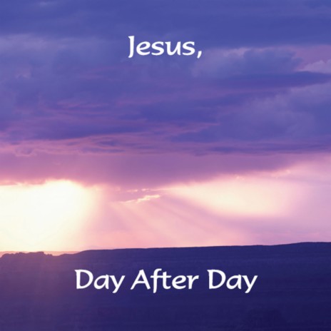 Jesus, Day After Day | Boomplay Music