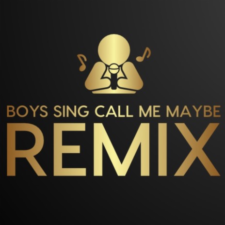 Boys Sing Call Me Maybe-Remix | Boomplay Music