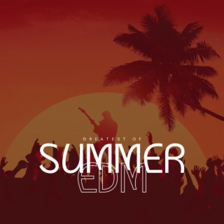 Greatest Of Summer EDM