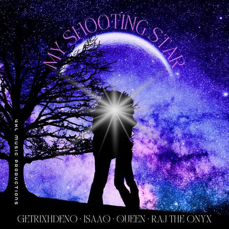 My Shooting Star ft. Getrixhdeno, ISAAQ, QUEEN & Raj The Onyx | Boomplay Music