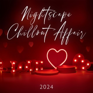 Nightscape Chillout Affair 2024: Lounge Harmonies, Easy-Listening Tranquility, Ambient Euphony, Electronic Groove, Pleasing and Seductive Sounds